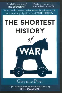 The Shortest History of War - Gwynne Dyer